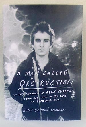 Immagine del venditore per A Man Called Destruction: The Life and Music of Alex Chilton from Boxtops to Big Star to Backdoor Man - New SIGNED 1st Edition/1st Printing venduto da Argyl Houser, Bookseller