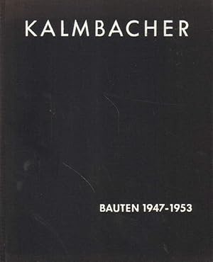 Alfred Kalmbacher. Bauten 1947 - 1953.