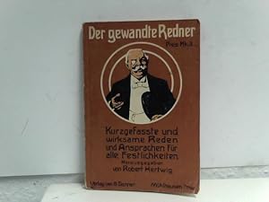 Der gewandte Redner. Eine Auslese kurzgefasster und wirksamer Reden und Ansprachen in loser und g...