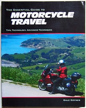 The Essential Guide to Motorcycle Travel: Tips, Technology. Advanced Techniques