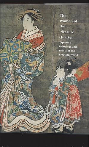 The Women Of The Pleasure Quarter: Japanese Paintings And Prints Of The Floating World