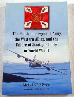 Image du vendeur pour The Polish Underground Army, the Western Allies, and the Failure of Strategic Unity in World War II mis en vente par Resource Books, LLC