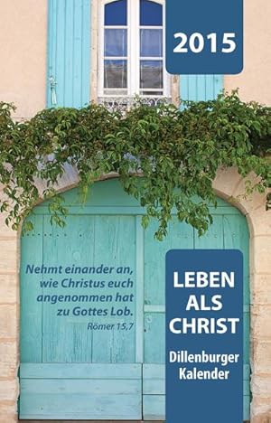 Bild des Verkufers fr Leben als Christ 2015: Dillenburger Kalender zum Verkauf von Versandbuchhandlung Kisch & Co.
