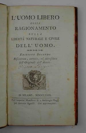 L'uomo libero ossia ragionamento sulla libertà naturale e civile dell'uomo. Edizione seconda Risc...