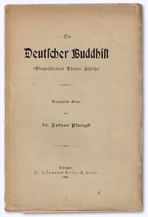 Ein Deutscher Buddhist (Oberpräsidialrat Theodor Schultze). Biographische Skizze. Erstausg.