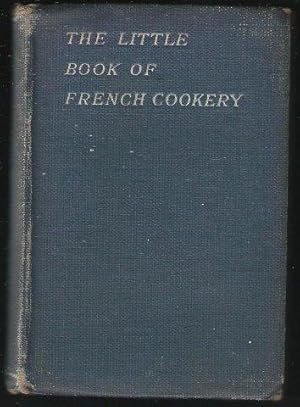 The Little Book of French Cookery. c.1912.