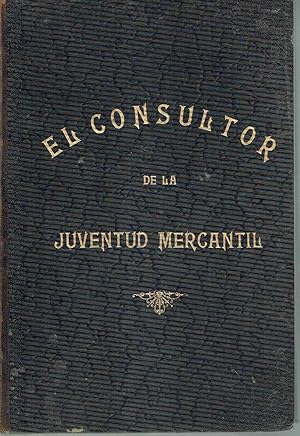 El consultor de la juventud mercantil. Tratado completo teórico-práctico de contabilidad y tenedu...