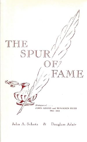 Spur of Fame: Dialogues of John Adams and Benjamin Rush, 1805-1813