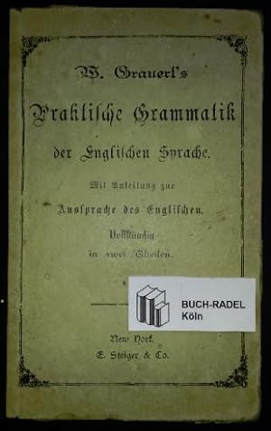 W. Grauert's Praktische Grammatik der Englischen Sprache. Mit Anleitung zur Aussprache des Englis...