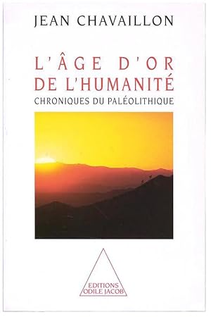 L'AGE D'OR DE L'HUMANITE : CHRONIQUES DU PALEOLITHIQUE.