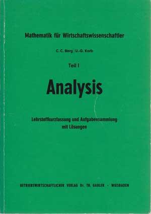 Analysis. Lehrstoffkurzfassung u. Aufgabensammlung mit Lösungen. Teil I. Mathematik für Wirtschaf...