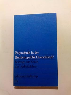 Seller image for Polytechnik in der Bundesrepublik Deutschland? Beitrge zur Kritik der Arbeitslehre for sale by ANTIQUARIAT Franke BRUDDENBOOKS