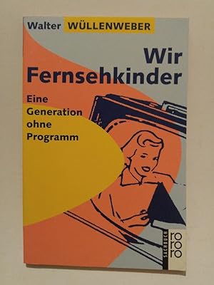 Seller image for Wir Fernsehkinder. Eine Generation ohne Programm. for sale by ANTIQUARIAT Franke BRUDDENBOOKS