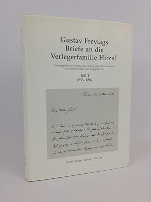 Imagen del vendedor de Gustav Freytags Briefe an die Verlegerfamilie Hirzel. Teil: 1. 1853 - 1864. hrsg. im Auftr. der Stiftung Haus Oberschlesien von Margret Galler und Jrgen Matoni a la venta por ANTIQUARIAT Franke BRUDDENBOOKS