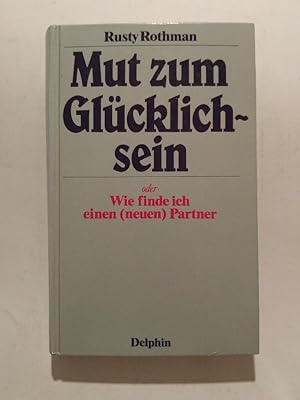 Seller image for Mut zum Glücklichsein. Oder: Wie finde ich einen (neuen) Partner for sale by ANTIQUARIAT Franke BRUDDENBOOKS