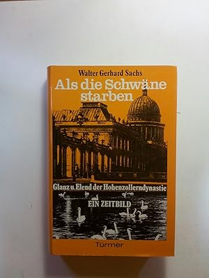 Bild des Verkufers fr Als die Schwne starben : Glanz und Elend der Hohenzollerndynastie ; ein Zeitbild zum Verkauf von ANTIQUARIAT Franke BRUDDENBOOKS