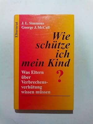 Bild des Verkufers fr Wie schtze ich mein Kind? : Was Eltern ber Verbrechensverhtung wissen mssen [sa8k] zum Verkauf von ANTIQUARIAT Franke BRUDDENBOOKS