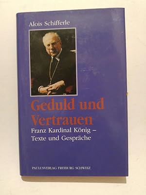 Bild des Verkufers fr Geduld und Vertrauen. Franz Kardinal Knig - Texte und Gesprche zum Verkauf von ANTIQUARIAT Franke BRUDDENBOOKS