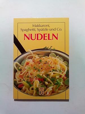 Seller image for Nudeln Makkaroni Spaghetti Spätzle und Co for sale by ANTIQUARIAT Franke BRUDDENBOOKS