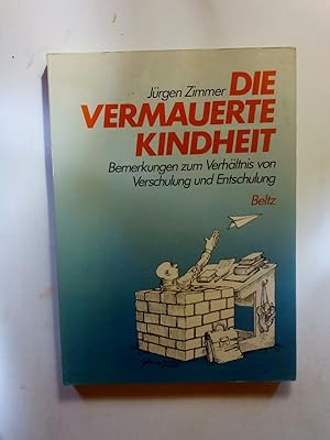 Bild des Verkufers fr Die vermauerte Kindheit : Bemerkungen zum Verhltnis von Verschulung u. Entschulung zum Verkauf von ANTIQUARIAT Franke BRUDDENBOOKS