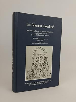 Seller image for Im Namen Goethes! Erfundenes, Erinnertes und Grundstzliches zum 250. Geburtstag Johann Wolfgang von Goethes for sale by ANTIQUARIAT Franke BRUDDENBOOKS