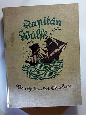 Seller image for Kapitn Wulff. Vom Schiffsjungen bis zum Kapitn. Des alten Seebren Fahrten und Abenteuer. Erzhlt von Gustav W. Eberlein. Mit 34 vielfarbigen Offsetbildern von Ernst Penzoldt. for sale by ANTIQUARIAT Franke BRUDDENBOOKS