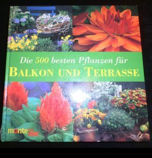Seller image for Die 500 besten Pflanzen fr Balkon und Terrasse: Kbelpflanzen, Rosen, Kletterpflanzen, Kruter, Gemse, Obst for sale by ANTIQUARIAT Franke BRUDDENBOOKS
