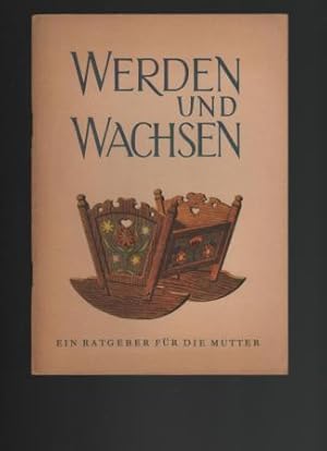 Imagen del vendedor de Werden und Wachsen. Ein Ratgeber fr die Mutter. a la venta por Antiquariat Puderbach