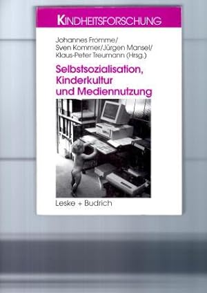 Selbstsozialisation, Kinderkultur und Mediennutzung. Reihe Kindheitsforschung (Hg. Wolfgang Melze...