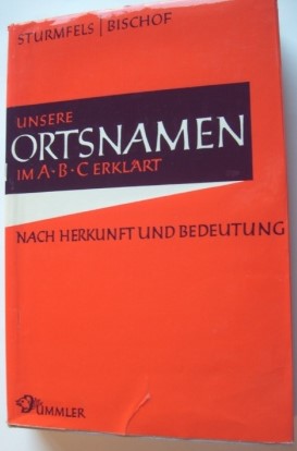 Bild des Verkufers fr Unsere Ortsnamen. Im ABC geklrt nach Herkunft und Bedeutung. zum Verkauf von Antiquariat Puderbach