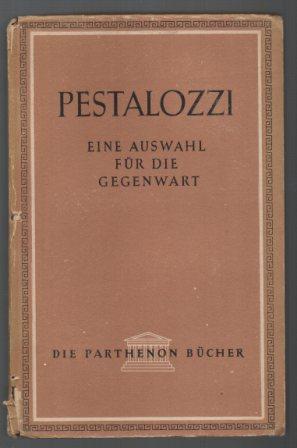 Pestalozzi. Eine Auswahl für die Gegenwart.