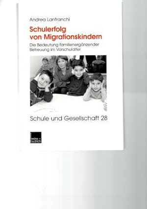 Schulerfolg von Migrationskindern. Die Bedeutung familienergänzender Betreuung im Vorschulalter. ...