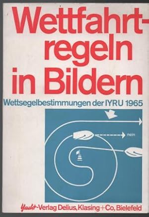 Seller image for Wettfahrtregeln in Bildern. Wettsegelbestimmungen der IYRU 1965. for sale by Antiquariat Puderbach