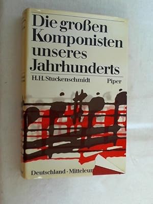 Die großen Komponisten unseres Jahrhunderts. - Bd. 1. Deutschland, Mitteleuropa