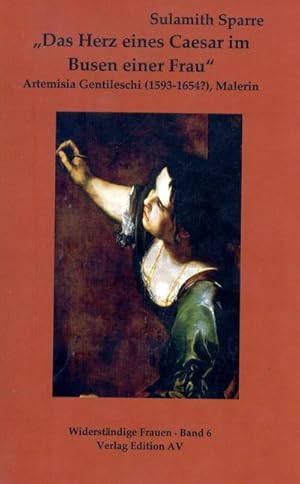 Bild des Verkufers fr "Das Herz eines Caesar im Busen einer Frau" : Artemisia Gentileschi (1593-1654?), Malerin zum Verkauf von AHA-BUCH GmbH