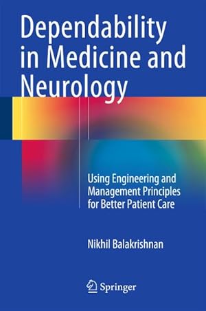 Image du vendeur pour Dependability in Medicine and Neurology : Using Engineering and Management Principles for Better Patient Care mis en vente par AHA-BUCH GmbH