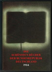 Die schönsten Bücher der Bundesrepublik Deutschland 1984: Vorbildlich gestaltet in Satz, Druck, B...