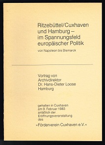 Seller image for Ritzebttel / Cuxhaven und Hamburg im Spannungsfeld europischer Politik von Napoleon bis Bismarck (Vortag von Archivdirektor Dr. Hans-Dieter Loose, Hamburg, gehalten in Cuxhaven am 9. Februar 1983 anllich der Erffnungsveranstaltung des "Frderverein Cuxhaven e.V."). - for sale by Libresso Antiquariat, Jens Hagedorn