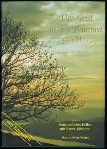Der Geist in den Bäumen spricht . : Ganzheitliches Heilen mit Baumelixieren. -
