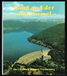 Land an Eder und Diemel: Ein Bildband über Geschichte, Landschaft und Wirtschaft des Landkreises ...