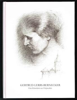 Gertrud Lerbs (1902-1968): Leben und Werk (Gertrud Lerbs-Bernecker: Eine Künstlerin aus Ostpreuße...