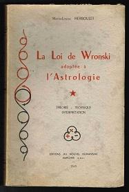 La Loi de Wronski appliquée à l`astrologie (Théorie, Technique, Interprétation). -