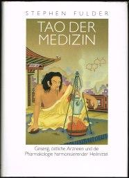 Tao der Medizin: Ginseng, östliche Arzneien und die Pharmakologie harmonisierender Heilmittel. -
