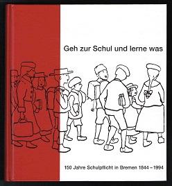 Bild des Verkufers fr "Geh zur Schul und lerne was": 150 Jahre Schulpflicht in Bremen 1844 - 1994 (Ausstellungsprojekt). - zum Verkauf von Libresso Antiquariat, Jens Hagedorn