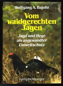 Vom waidgerechten Jagen: Jagd und Hege als angewandter Umweltschutz. -