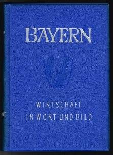 Bayern: Wirtschaft in Wort und Bild (Band I + II). -