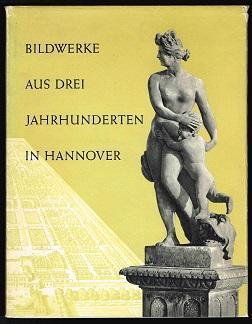 Imagen del vendedor de Bildwerke aus drei Jahrhunderten in Hannover. - a la venta por Libresso Antiquariat, Jens Hagedorn