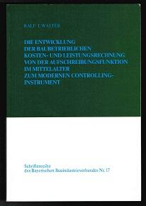 Die Entwicklung der baubetrieblichen Kosten- und Leistungsrechnung von der Aufschreibungsfunktion...