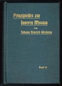 Prinzipielles zur Inneren Mission: Die wichtigsten Aufsätze, Vorträge und Abhandlungen über Frage...