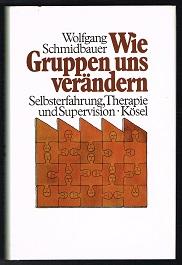 Wie Gruppen uns verändern: Selbsterfahrung, Therapie und Supervision. -